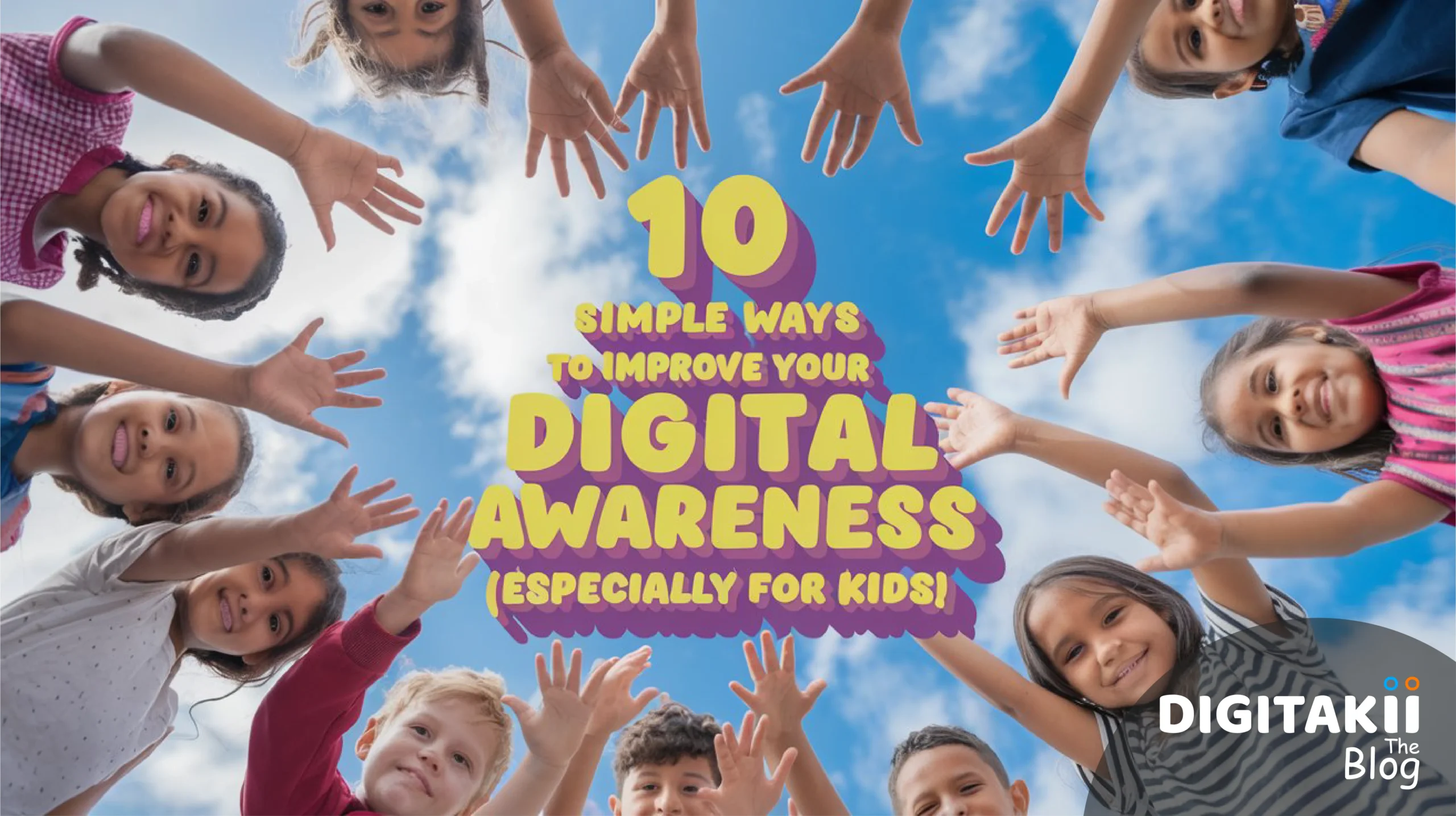 Digitakii The Blog 10 Simple Ways To Improve Digital Awareness For Kids